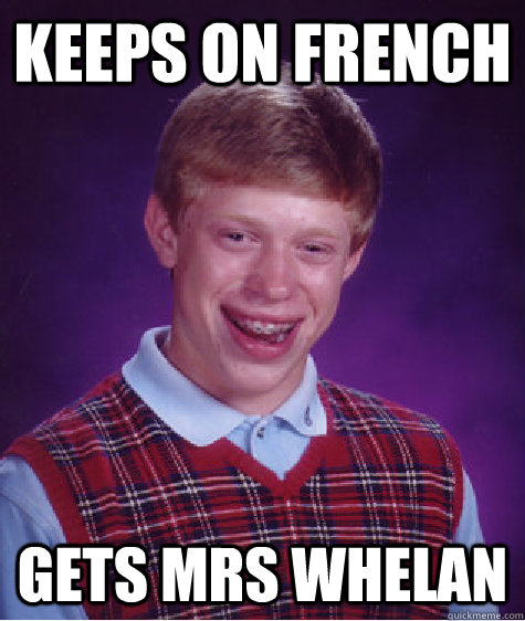 Keeps On French Gets Mrs Whelan  Bad Luck Brian