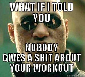 CROSSFIT   - WHAT IF I TOLD YOU NOBODY GIVES A SHIT ABOUT YOUR WORKOUT Matrix Morpheus