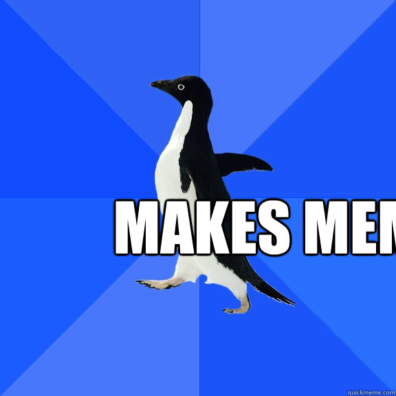  Makes meme -  Makes meme  Socially Awkward Penguin