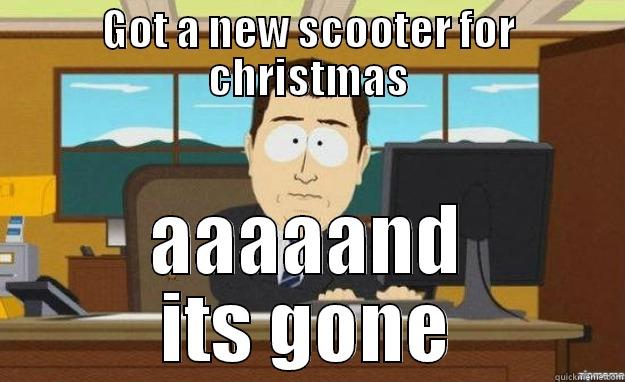 GOT A NEW SCOOTER FOR CHRISTMAS AAAAAND ITS GONE aaaand its gone