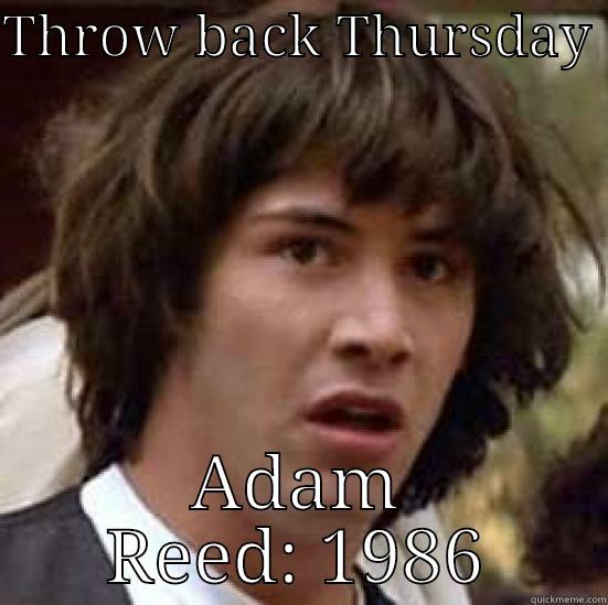 THROW BACK THURSDAY  ADAM REED: 1986 conspiracy keanu