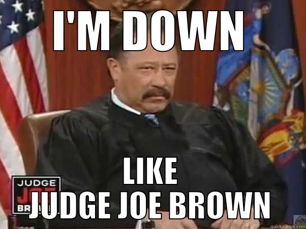 unconvinced joe brown - I'M DOWN LIKE JUDGE JOE BROWN Misc