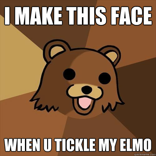 i make this face when u tickle my elmo  Pedobear