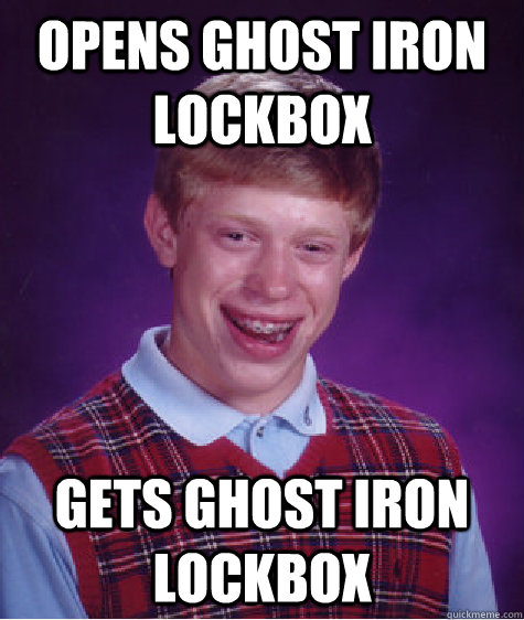 Opens Ghost Iron Lockbox Gets Ghost Iron Lockbox  Bad Luck Brian