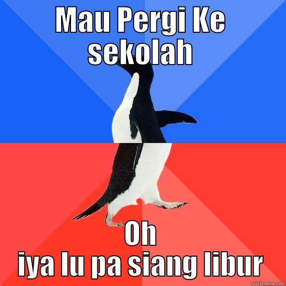 MAU PERGI KE SEKOLAH OH IYA LU PA SIANG LIBUR Socially Awkward Awesome Penguin