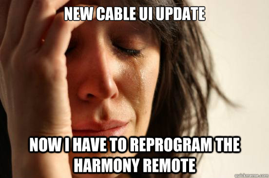 New Cable UI update Now I have to reprogram the Harmony remote  First World Problems