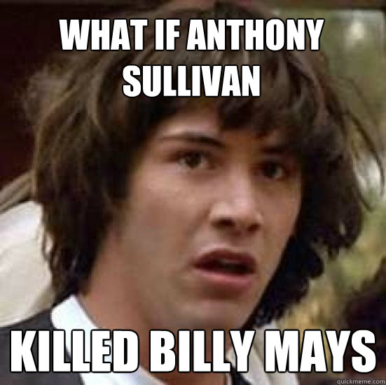 What if Anthony Sullivan Killed Billy Mays - What if Anthony Sullivan Killed Billy Mays  conspiracy keanu