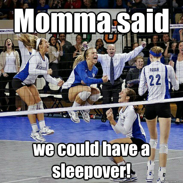 Momma said  we could have a sleepover!  