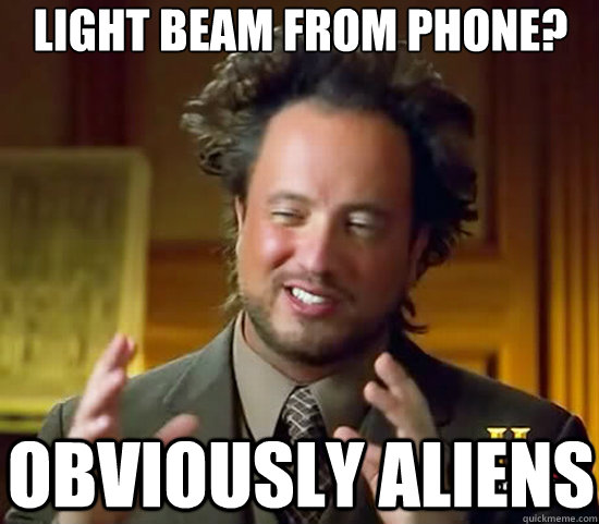 light beam from phone? obviously aliens  Ancient Aliens