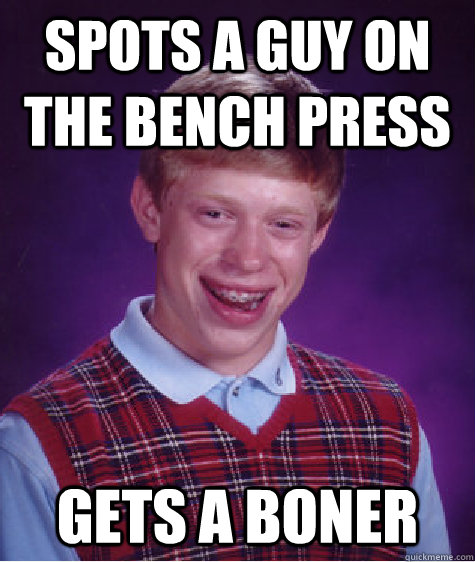 spots a guy on the bench press gets a boner  Bad Luck Brian