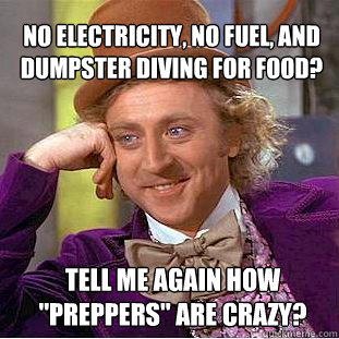 No electricity, no fuel, and dumpster diving for food? Tell me again how 