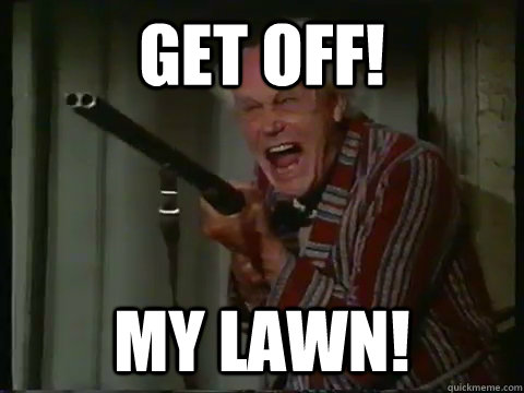 Image result for get off my lawn!