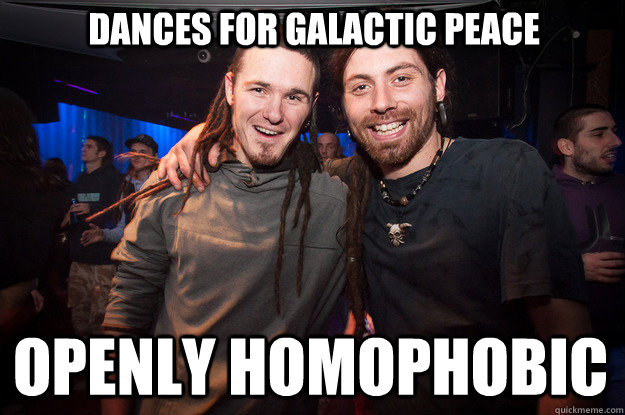 dances for galactic peace openly homophobic - dances for galactic peace openly homophobic  Cool Psytrance Bros