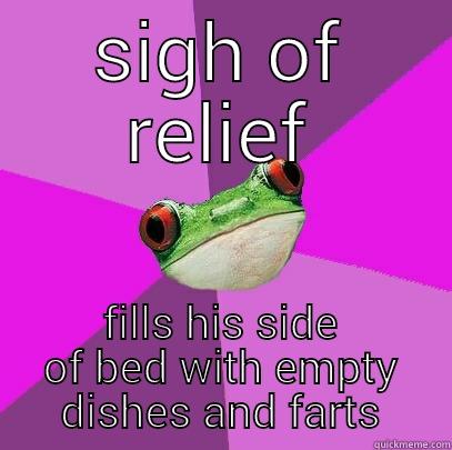 SIGH OF RELIEF FILLS HIS SIDE OF BED WITH EMPTY DISHES AND FARTS Foul Bachelorette Frog