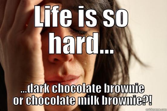 Brownie problems - LIFE IS SO HARD... ...DARK CHOCOLATE BROWNIE OR CHOCOLATE MILK BROWNIE?! First World Problems