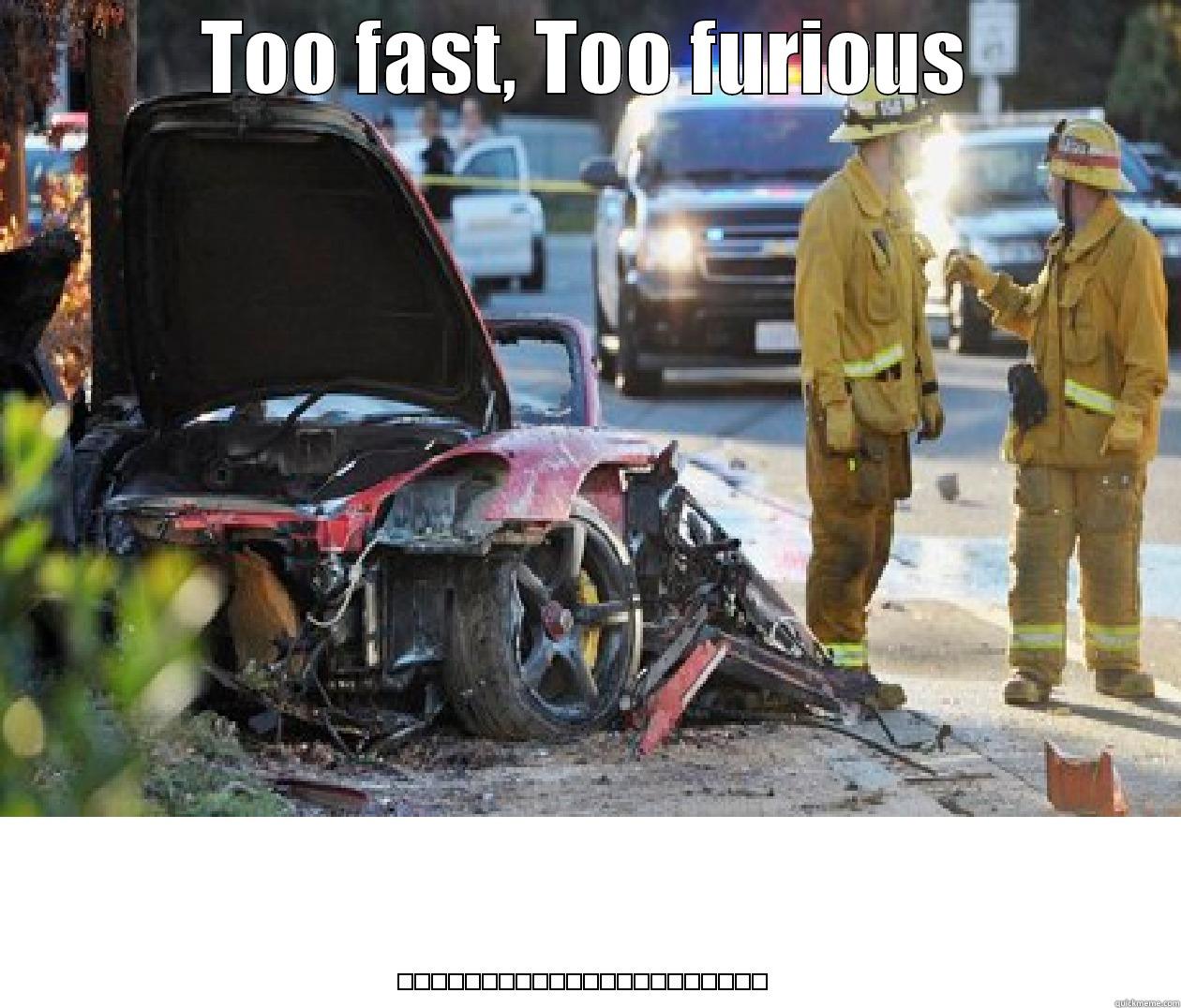 TOO FAST, TOO FURIOUS ...................... Misc