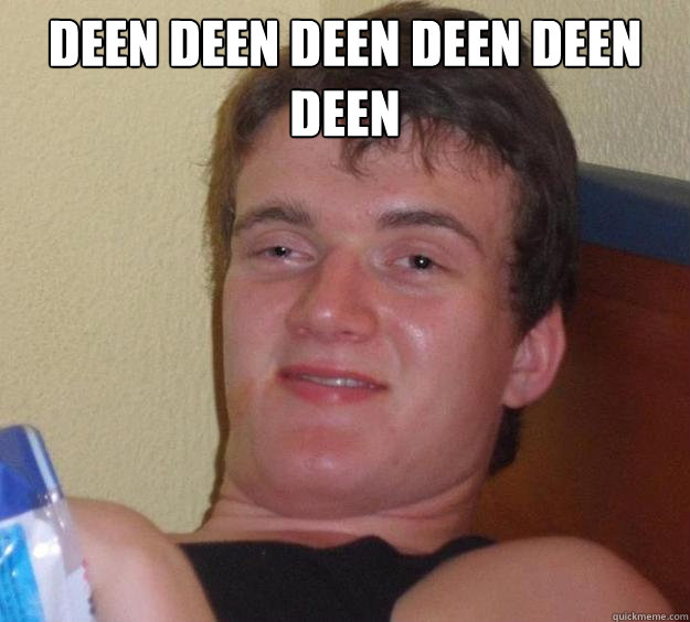 deen deen deen deen deen deen    10 Guy