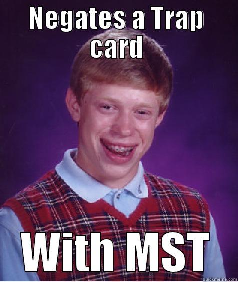 MST again - NEGATES A TRAP CARD WITH MST Bad Luck Brian