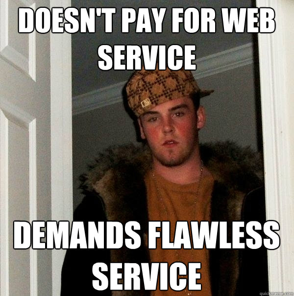 doesn't pay for web service demands flawless service - doesn't pay for web service demands flawless service  Scumbag Steve