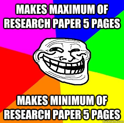 Makes maximum of research paper 5 pages makes minimum of research paper 5 pages  Troll Face