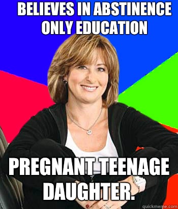 Believes in abstinence only education Pregnant teenage daughter.  - Believes in abstinence only education Pregnant teenage daughter.   Sheltering Suburban Mom