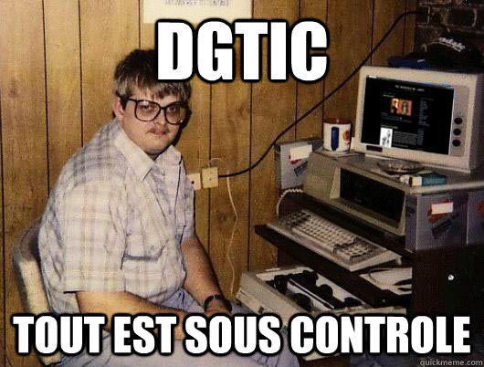 DGTIC Tout est sous controle  Socially Retarded Computer Nerd