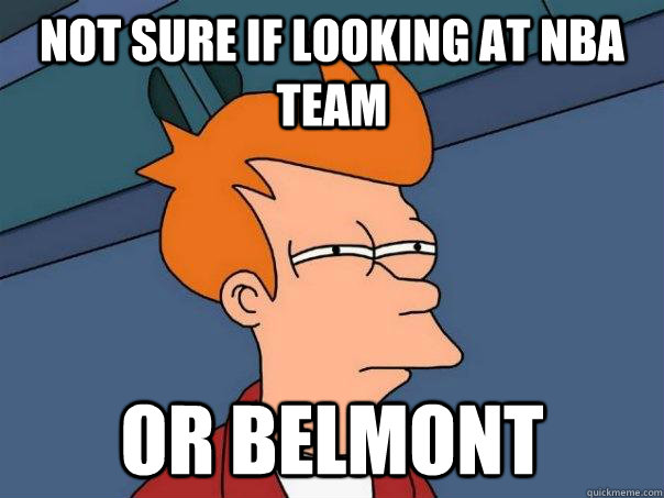 Not sure if looking at NBA team Or Belmont  Futurama Fry