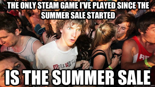 the only steam game i've played since the summer sale started is the summer sale - the only steam game i've played since the summer sale started is the summer sale  Sudden Clarity Clarence