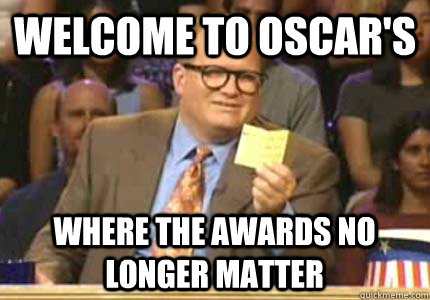 Welcome to Oscar's where the awards no longer matter  Whose Line