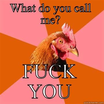 What do you call me? FUCK YOU - WHAT DO YOU CALL ME? FUCK YOU Anti-Joke Chicken