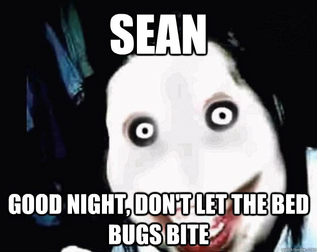 SEAN GOOD NIGHT, DON'T LET THE BED BUGS BITE  Jeff the Killer