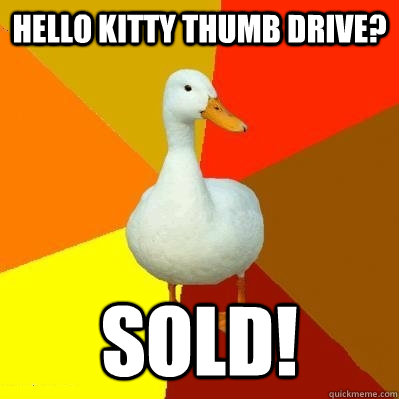 hello kitty thumb drive? SOLD!  Tech Impaired Duck