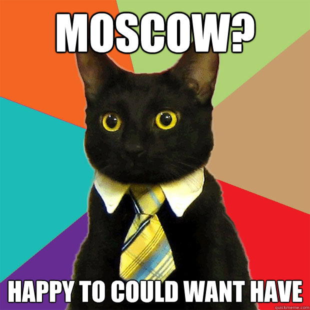 Moscow? Happy to could want have  Business Cat