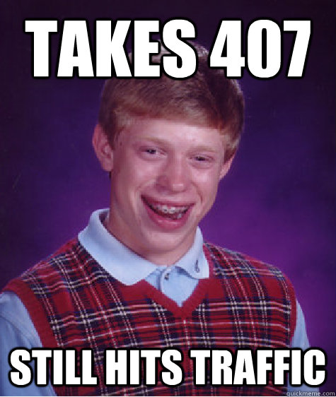 takes 407 Still hits traffic  Bad Luck Brian