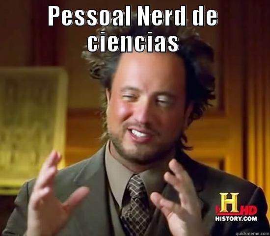 PESSOAL NERD DE CIENCIAS  Ancient Aliens