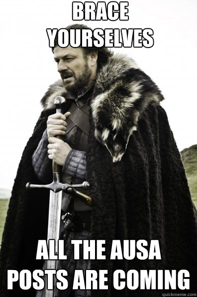 Brace Yourselves All the AUSA posts are coming - Brace Yourselves All the AUSA posts are coming  Misc