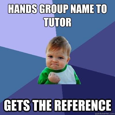 hands group name to tutor gets the reference  Success Kid