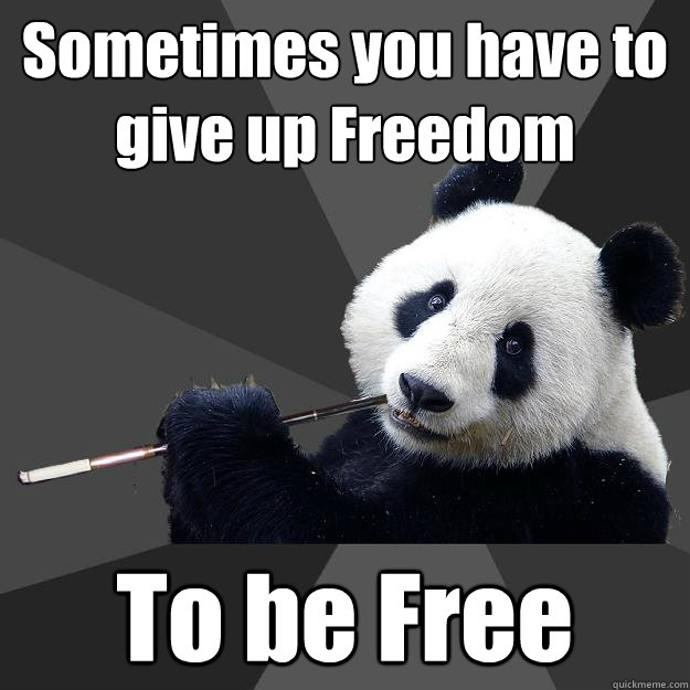 Sometimes you have to give up Freedom To be Free  Propapanda