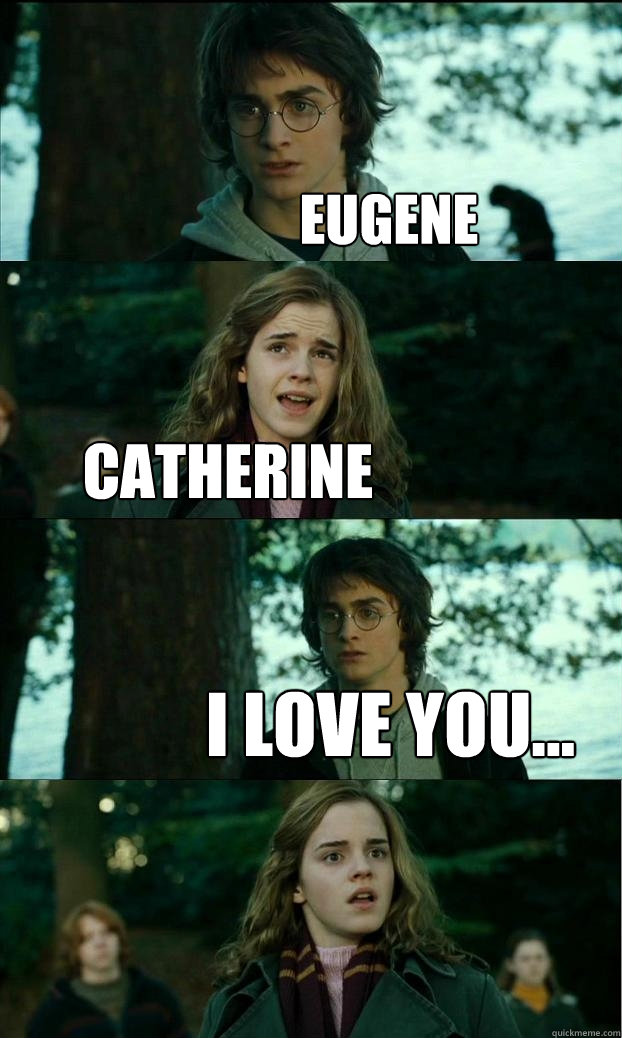 eugene catherine i love you...  Horny Harry