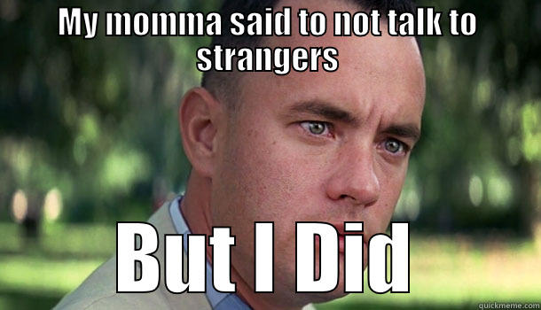 MY MOMMA SAID TO NOT TALK TO STRANGERS BUT I DID Offensive Forrest Gump