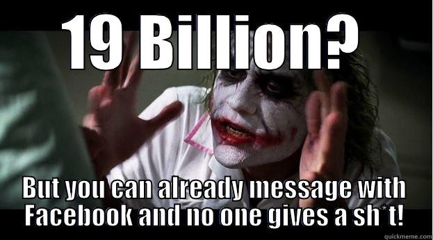 19 BILLION? BUT YOU CAN ALREADY MESSAGE WITH FACEBOOK AND NO ONE GIVES A SH*T! Joker Mind Loss