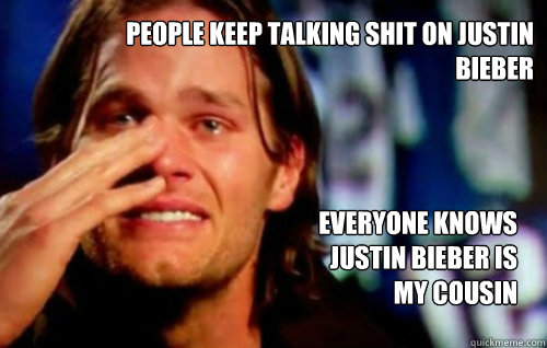 people keep talking shit on justin bieber Everyone knows justin bieber is my cousin  