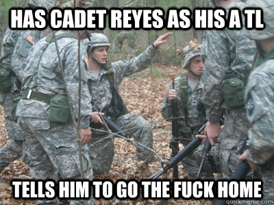 has cadet reyes as his a tl tells him to go the fuck home  ROTC Ronnie