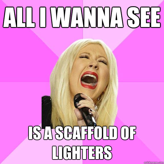 all i wanna see is a scaffold of lighters  Wrong Lyrics Christina