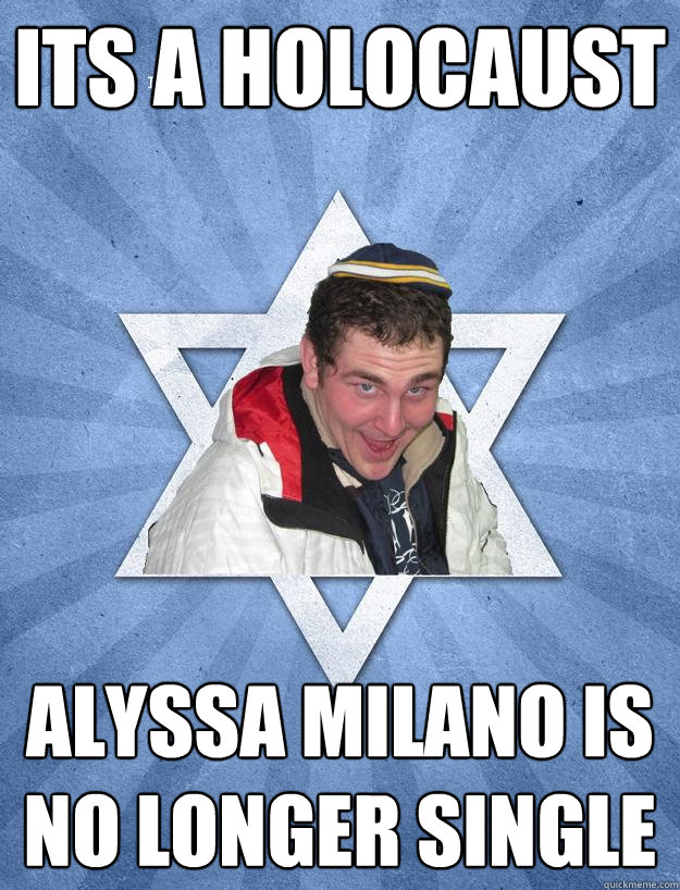 Its a holocaust Alyssa Milano is no longer single - Its a holocaust Alyssa Milano is no longer single  Obviously Jewish Jesse