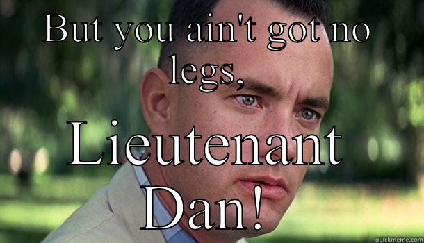 BUT YOU AIN'T GOT NO LEGS, LIEUTENANT DAN! Offensive Forrest Gump