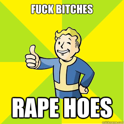 Fuck bitches Rape hoes - Fuck bitches Rape hoes  Fallout new vegas