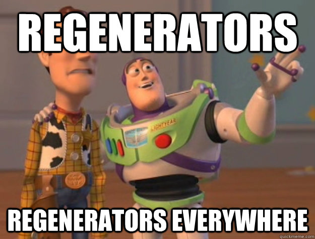 Regenerators regenerators everywhere  Buzz Lightyear