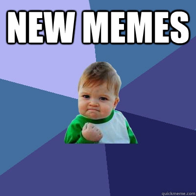 new memes   - new memes    Success Kid