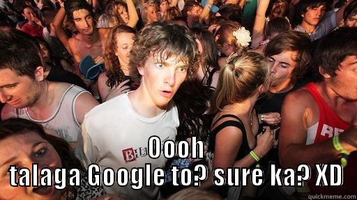 oohh XD -  OOOH TALAGA GOOGLE TO? SURE KA? XD Sudden Clarity Clarence